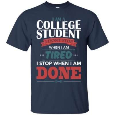 AVE I Am A College Student I Don't Stop When I Am Tired I Stop When I Am Done - Image 3