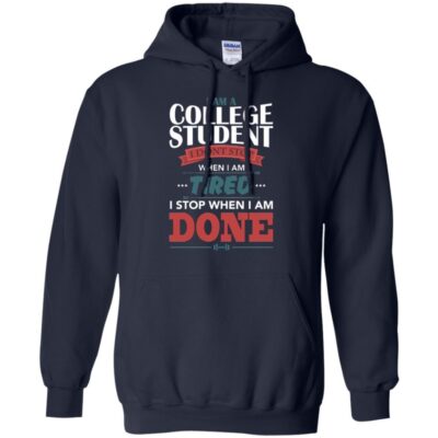 AVE I Am A College Student I Don't Stop When I Am Tired I Stop When I Am Done - Image 9