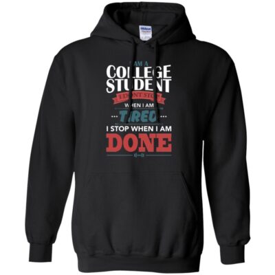 AVE I Am A College Student I Don't Stop When I Am Tired I Stop When I Am Done - Image 8