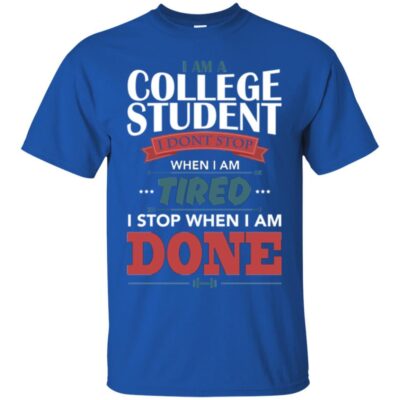 AVE I Am A College Student I Don't Stop When I Am Tired I Stop When I Am Done - Image 2