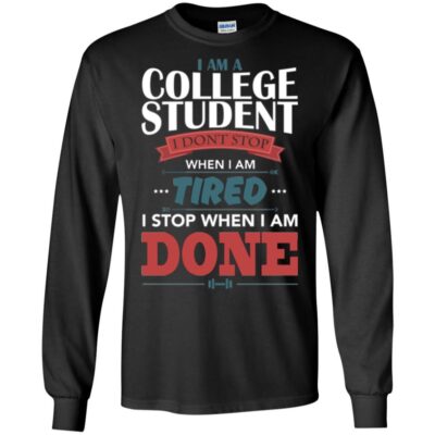 AVE I Am A College Student I Don't Stop When I Am Tired I Stop When I Am Done - Image 5