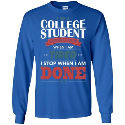 AVE I Am A College Student I Don't Stop When I Am Tired I Stop When I Am Done - Image 7