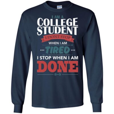 AVE I Am A College Student I Don't Stop When I Am Tired I Stop When I Am Done - Image 6