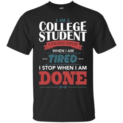 AVE I Am A College Student I Don't Stop When I Am Tired I Stop When I Am Done