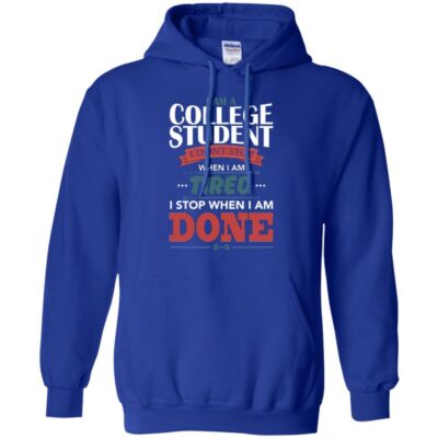AVE I Am A College Student I Don't Stop When I Am Tired I Stop When I Am Done - Image 10