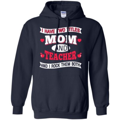 AVE  I Have Two Titles Mom And Teacher And I Rock Them Both Gift Shirts 2018 - Image 9
