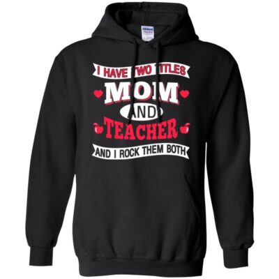 AVE  I Have Two Titles Mom And Teacher And I Rock Them Both Gift Shirts 2018 - Image 8