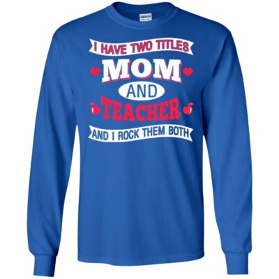 AVE  I Have Two Titles Mom And Teacher And I Rock Them Both Gift Shirts 2018 - Image 7