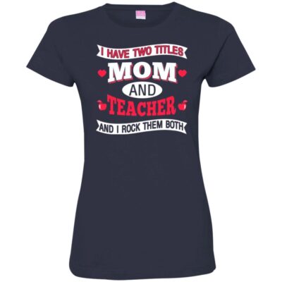 AVE  I Have Two Titles Mom And Teacher And I Rock Them Both Gift Shirts 2018 - Image 13