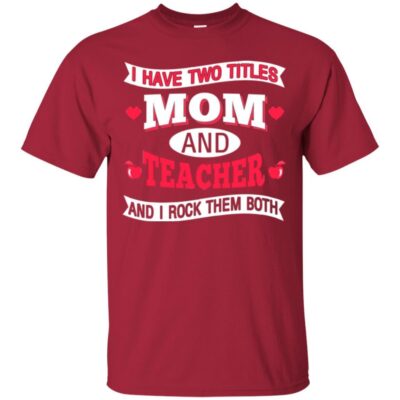 AVE  I Have Two Titles Mom And Teacher And I Rock Them Both Gift Shirts 2018 - Image 4