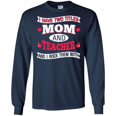 AVE  I Have Two Titles Mom And Teacher And I Rock Them Both Gift Shirts 2018 - Image 6