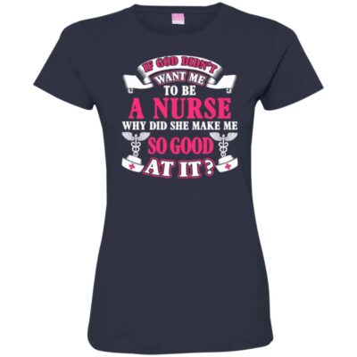 AVE If God Didn't Want Me To be A Nurse Why Did She Make Me So Good At It - Image 13