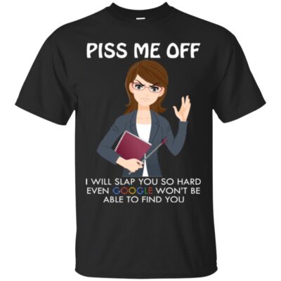 AVE Piss Me Off I Will Slap You So Hard Even Google Won't Be Able To Find You 