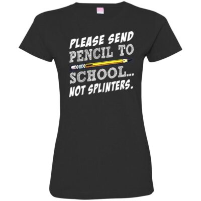 AVE Please Sent Pencil To School Not Splinters - Image 12