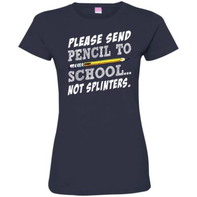 AVE Please Sent Pencil To School Not Splinters - Image 13